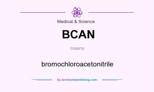 What does BCAN mean? It stands for bromochloroacetonitrile