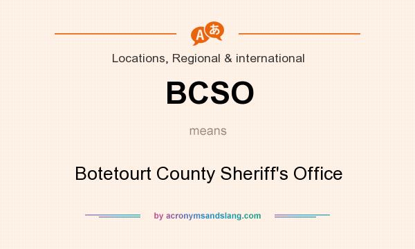 What does BCSO mean? It stands for Botetourt County Sheriff`s Office