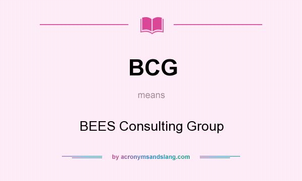 What does BCG mean? It stands for BEES Consulting Group