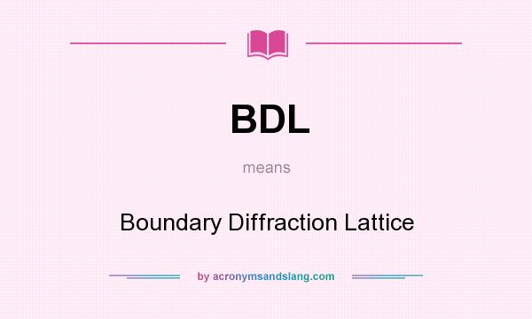 What does BDL mean? It stands for Boundary Diffraction Lattice