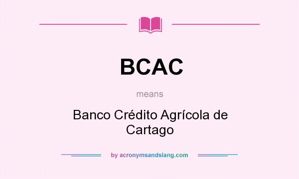 What does BCAC mean? It stands for Banco Crédito Agrícola de Cartago