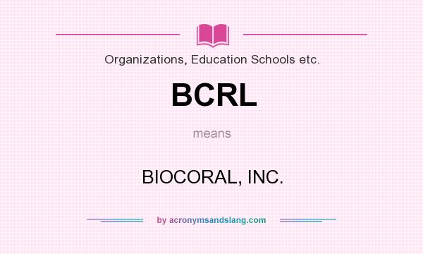 What does BCRL mean? It stands for BIOCORAL, INC.