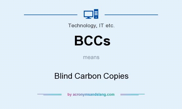 What does BCCs mean? It stands for Blind Carbon Copies