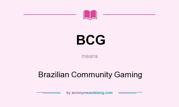 What does BCG mean? It stands for Brazilian Community Gaming