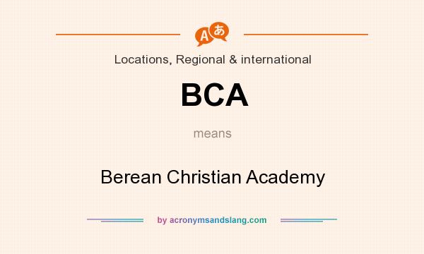 What does BCA mean? It stands for Berean Christian Academy