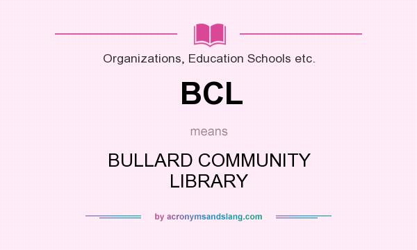 What does BCL mean? It stands for BULLARD COMMUNITY LIBRARY
