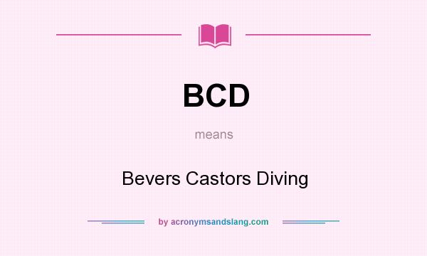 What does BCD mean? It stands for Bevers Castors Diving