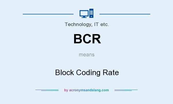 What does BCR mean? It stands for Block Coding Rate