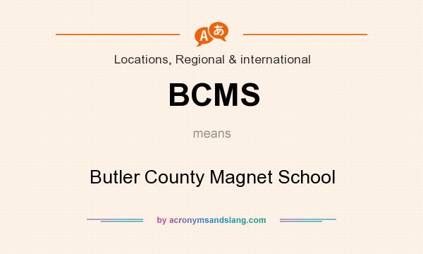 What does BCMS mean? It stands for Butler County Magnet School