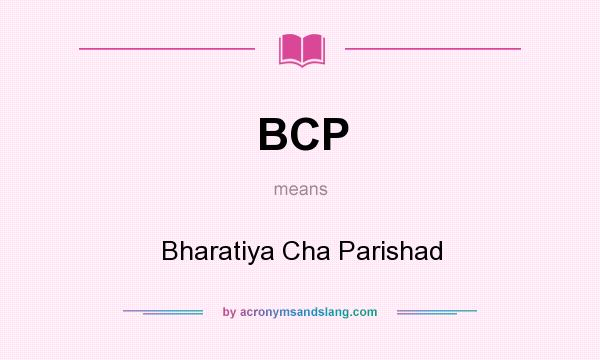 What does BCP mean? It stands for Bharatiya Cha Parishad