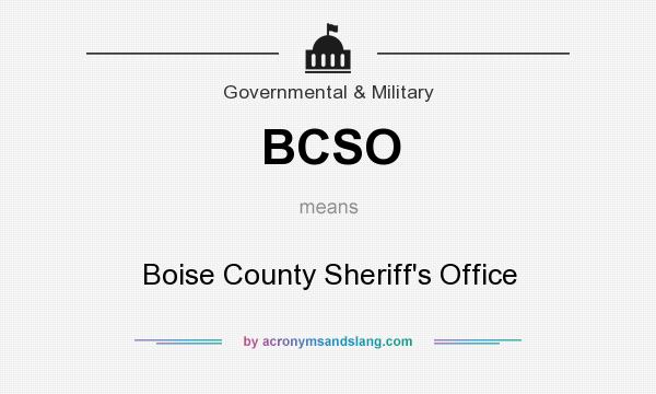 What does BCSO mean? It stands for Boise County Sheriff`s Office