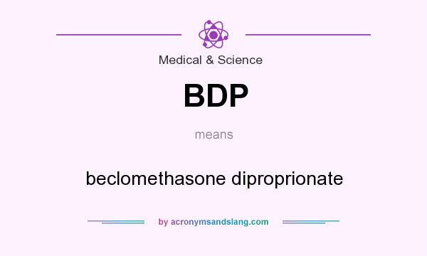 What does BDP mean? It stands for beclomethasone diproprionate