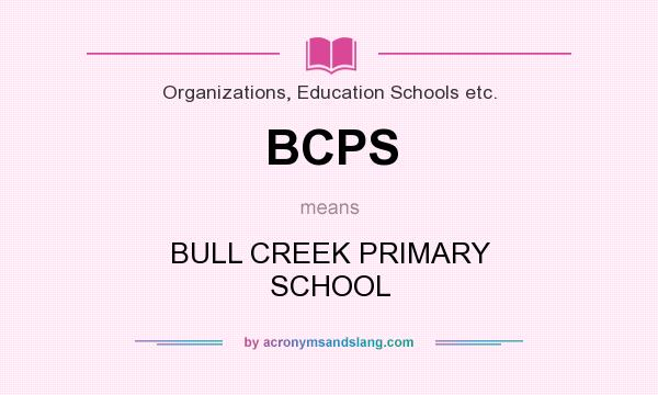 What does BCPS mean? It stands for BULL CREEK PRIMARY SCHOOL