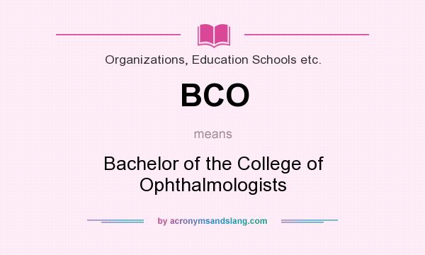 What does BCO mean? It stands for Bachelor of the College of Ophthalmologists