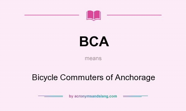What does BCA mean? It stands for Bicycle Commuters of Anchorage