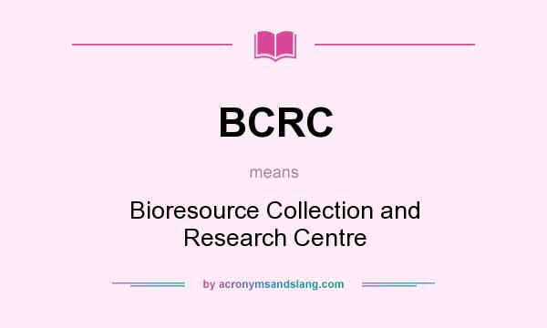 What does BCRC mean? It stands for Bioresource Collection and Research Centre