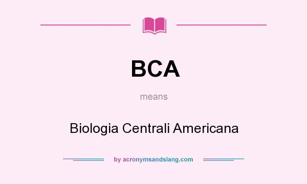 What does BCA mean? It stands for Biologia Centrali Americana