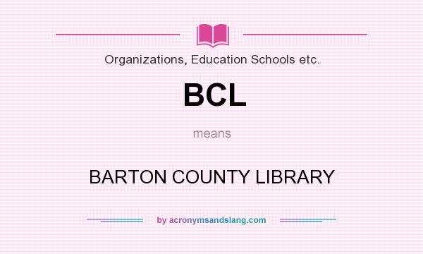 What does BCL mean? It stands for BARTON COUNTY LIBRARY