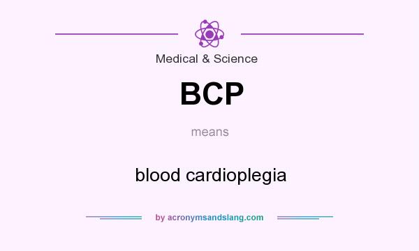 What does BCP mean? It stands for blood cardioplegia