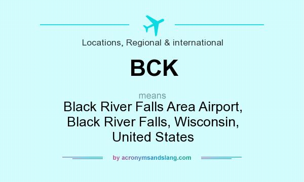 What does BCK mean? It stands for Black River Falls Area Airport, Black River Falls, Wisconsin, United States