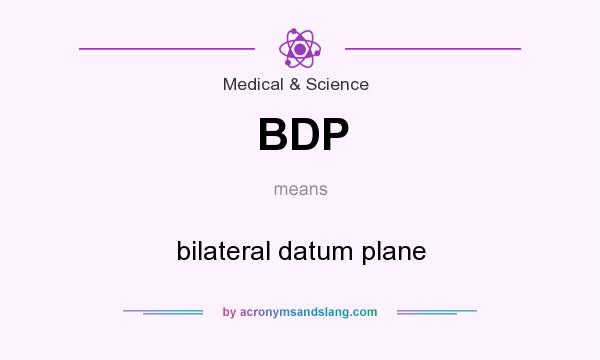 What does BDP mean? It stands for bilateral datum plane