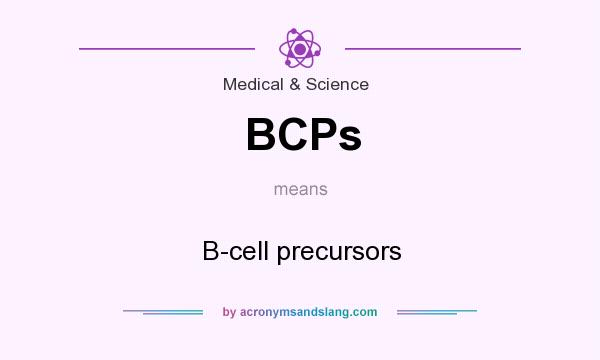 What does BCPs mean? It stands for B-cell precursors