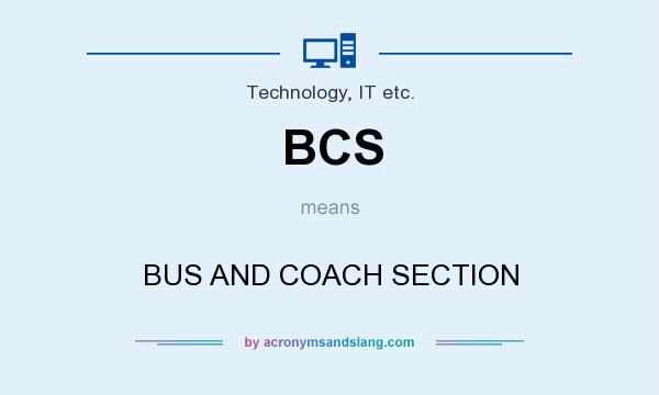 What does BCS mean? It stands for BUS AND COACH SECTION
