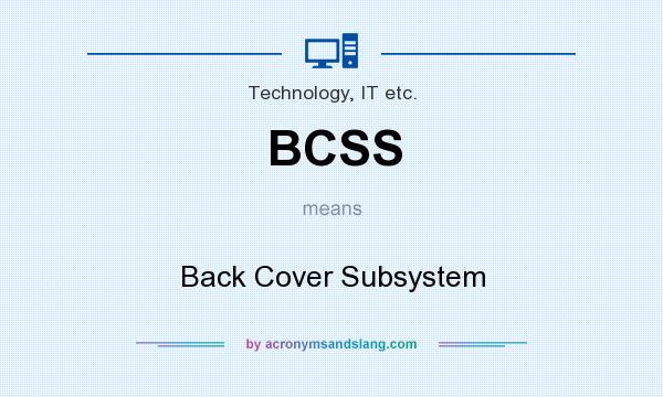 What does BCSS mean? It stands for Back Cover Subsystem