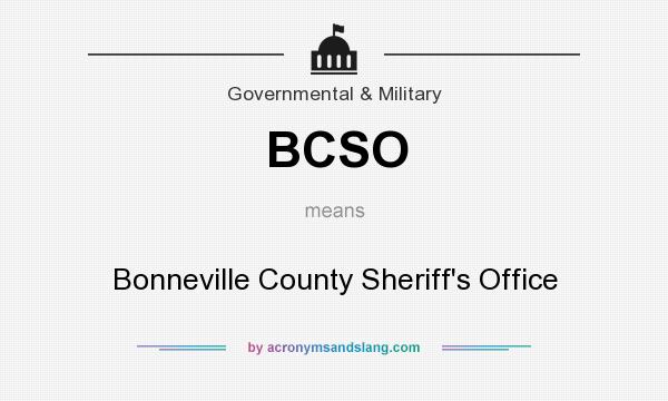 What does BCSO mean? It stands for Bonneville County Sheriff`s Office