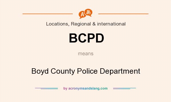 What does BCPD mean? It stands for Boyd County Police Department