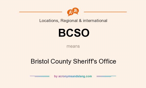 What does BCSO mean? It stands for Bristol County Sheriff`s Office