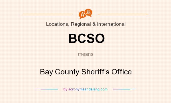 What does BCSO mean? It stands for Bay County Sheriff`s Office