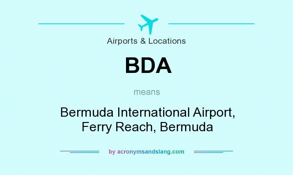 What does BDA mean? It stands for Bermuda International Airport, Ferry Reach, Bermuda