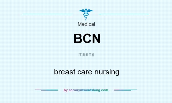 What does BCN mean? It stands for breast care nursing