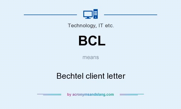 What does BCL mean? It stands for Bechtel client letter