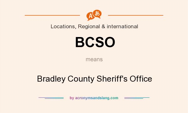 What does BCSO mean? It stands for Bradley County Sheriff`s Office