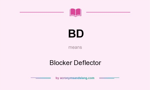 What does BD mean? It stands for Blocker Deflector