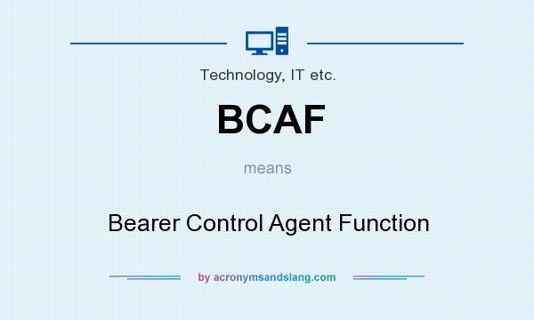 What does BCAF mean? It stands for Bearer Control Agent Function