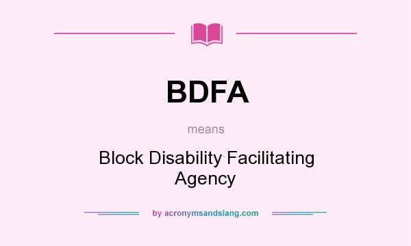 What does BDFA mean? It stands for Block Disability Facilitating Agency