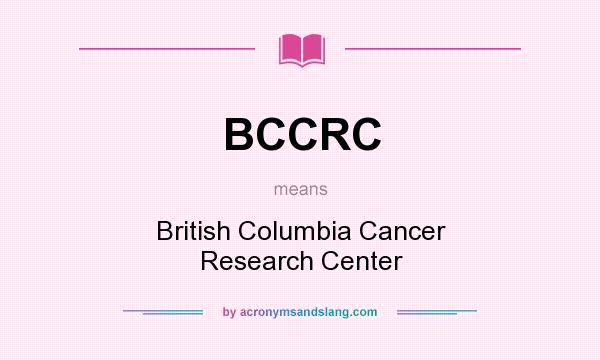 What does BCCRC mean? It stands for British Columbia Cancer Research Center