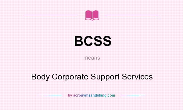 What does BCSS mean? It stands for Body Corporate Support Services