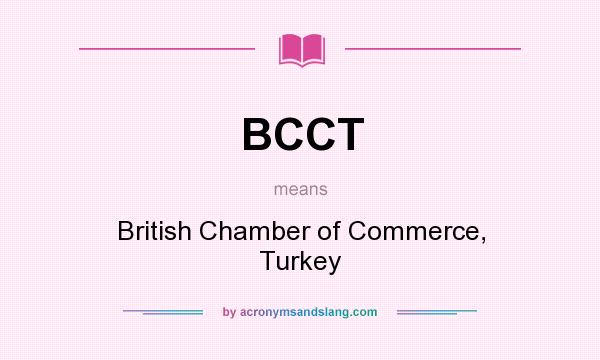What does BCCT mean? It stands for British Chamber of Commerce, Turkey