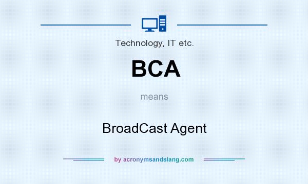 What does BCA mean? It stands for BroadCast Agent
