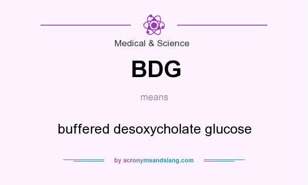 What does BDG mean? It stands for buffered desoxycholate glucose