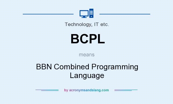 What does BCPL mean? It stands for BBN Combined Programming Language