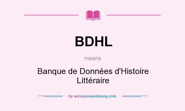 What does BDHL mean? It stands for Banque de Données d`Histoire Littéraire