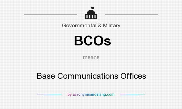 What does BCOs mean? It stands for Base Communications Offices