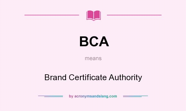 What does BCA mean? It stands for Brand Certificate Authority