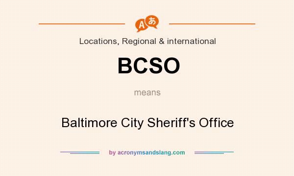 What does BCSO mean? It stands for Baltimore City Sheriff`s Office