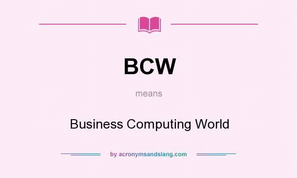 What does BCW mean? It stands for Business Computing World